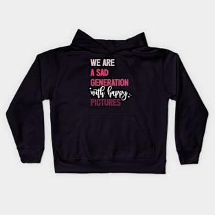 We Are A Sad Generation With Happy Pictures Kids Hoodie